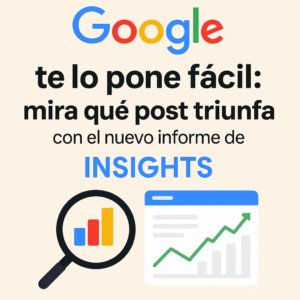 🔍 Google te lo pone fácil: mira qué post triunfa con el nuevo informe de Insights