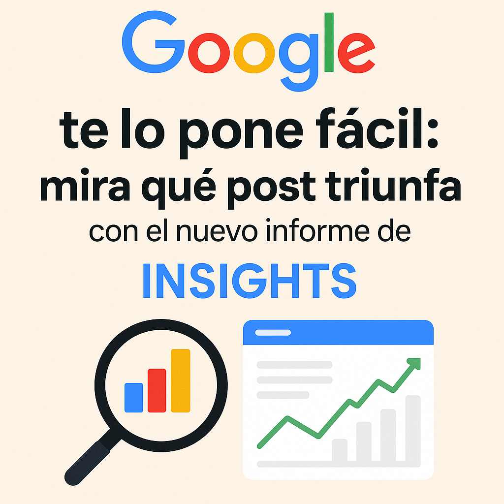 🔍 Google te lo pone fácil: mira qué post triunfa con el nuevo informe de Insights