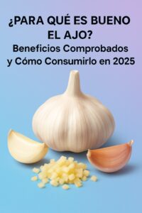 ¿PARA QUÉ ES BUENO EL AJO? Beneficios Comprobados y Cómo Consumirlo en 2025 🧄